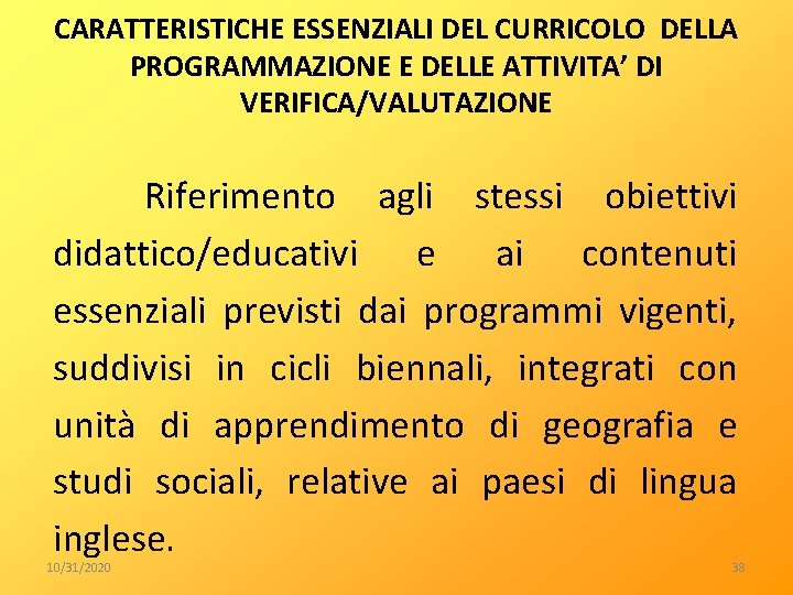 CARATTERISTICHE ESSENZIALI DEL CURRICOLO DELLA PROGRAMMAZIONE E DELLE ATTIVITA’ DI VERIFICA/VALUTAZIONE Riferimento agli stessi