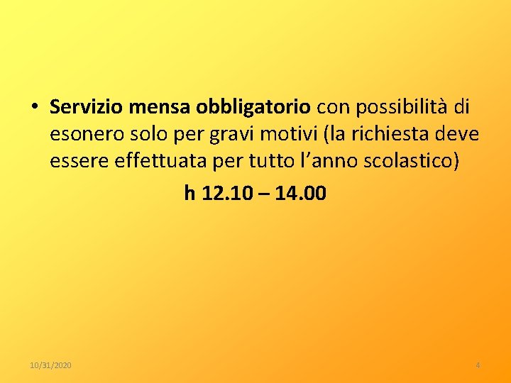  • Servizio mensa obbligatorio con possibilità di esonero solo per gravi motivi (la
