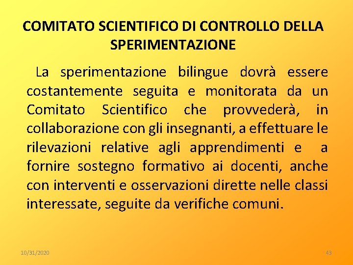  COMITATO SCIENTIFICO DI CONTROLLO DELLA SPERIMENTAZIONE La sperimentazione bilingue dovrà essere costantemente seguita