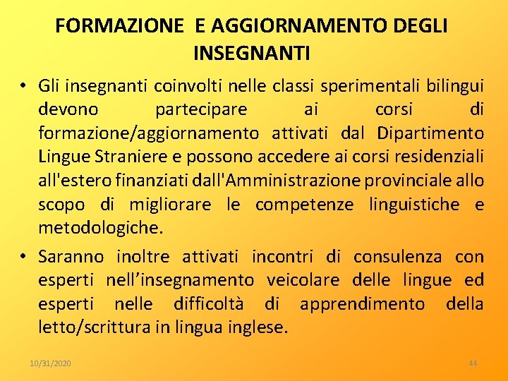 FORMAZIONE E AGGIORNAMENTO DEGLI INSEGNANTI • Gli insegnanti coinvolti nelle classi sperimentali bilingui devono