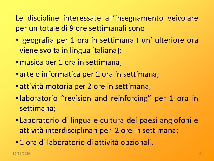 Le discipline interessate all’insegnamento veicolare per un totale di 9 ore settimanali sono: •