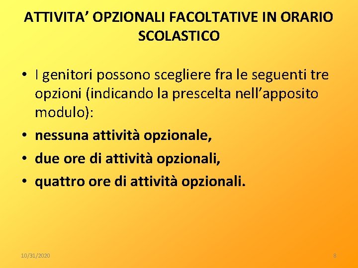 ATTIVITA’ OPZIONALI FACOLTATIVE IN ORARIO SCOLASTICO • I genitori possono scegliere fra le seguenti