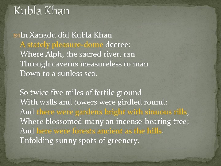Kubla Khan In Xanadu did Kubla Khan A stately pleasure-dome decree: Where Alph, the
