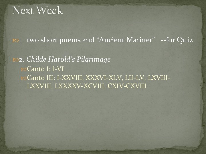 Next Week 1. two short poems and “Ancient Mariner” --for Quiz 2. Childe Harold’s