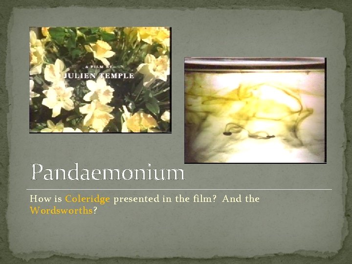 Pandaemonium How is Coleridge presented in the film? And the Wordsworths? 
