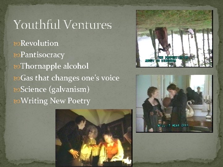 Youthful Ventures Revolution Pantisocracy Thornapple alcohol Gas that changes one’s voice Science (galvanism) Writing