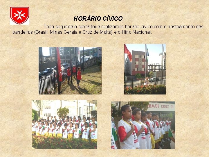 HORÁRIO CÍVICO Toda segunda e sexta-feira realizamos horário cívico com o hasteamento das bandeiras
