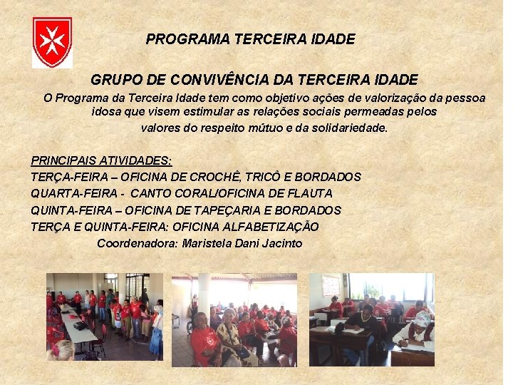 PROGRAMA TERCEIRA IDADE GRUPO DE CONVIVÊNCIA DA TERCEIRA IDADE O Programa da Terceira Idade