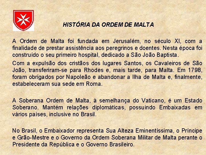 HISTÓRIA DA ORDEM DE MALTA A Ordem de Malta foi fundada em Jerusalém, no