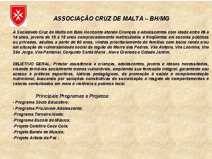 ASSOCIAÇÃO CRUZ DE MALTA – BH/MG A Sociedade Cruz de Malta em Belo Horizonte