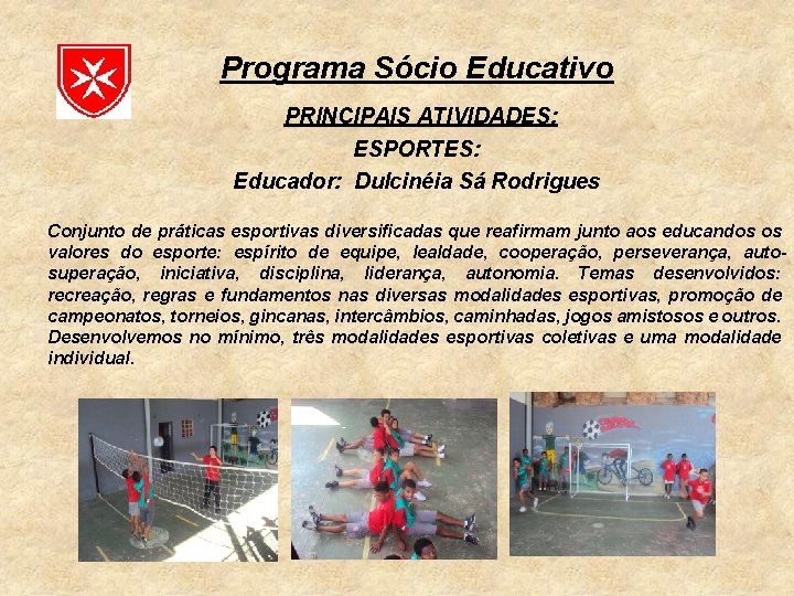 Programa Sócio Educativo PRINCIPAIS ATIVIDADES: ESPORTES: Educador: Dulcinéia Sá Rodrigues Conjunto de práticas esportivas