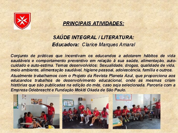 PRINCIPAIS ATIVIDADES: SAÚDE INTEGRAL / LITERATURA: Educadora: Clarice Marques Amaral Conjunto de práticas que