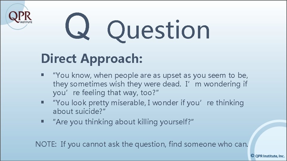 Q Question Direct Approach: § “You know, when people are as upset as you