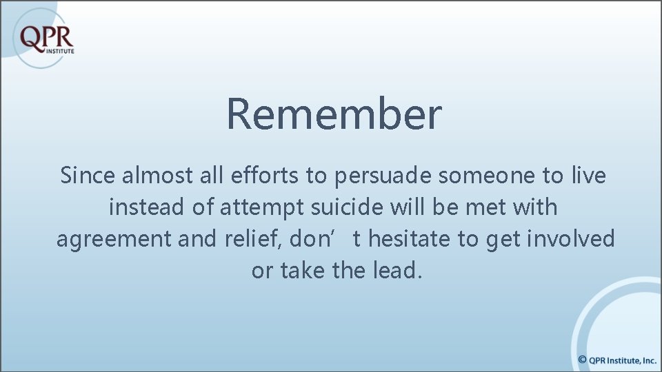 Remember Since almost all efforts to persuade someone to live instead of attempt suicide