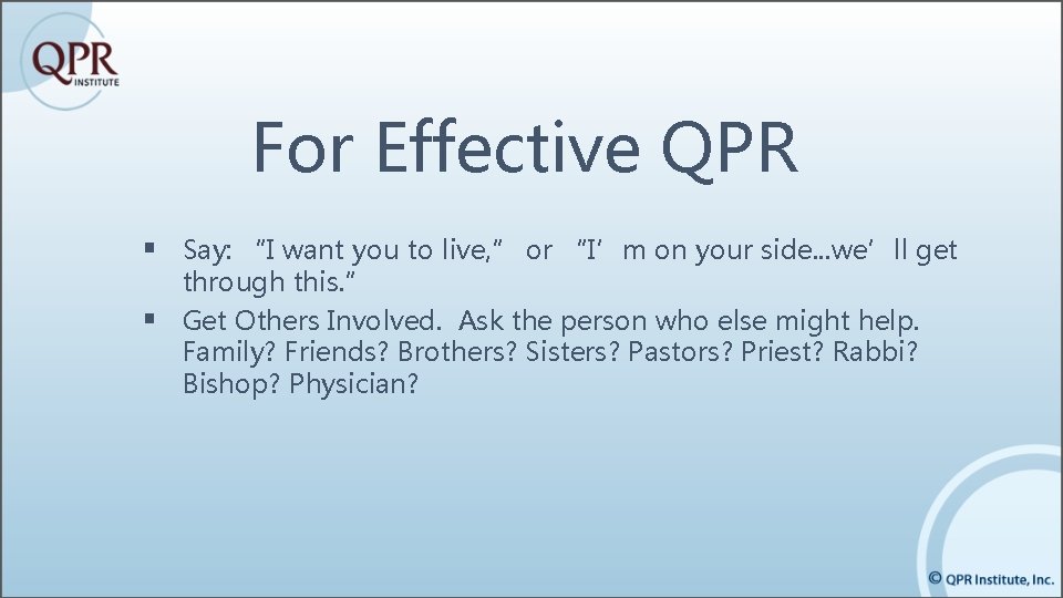 For Effective QPR § Say: “I want you to live, ” or “I’m on