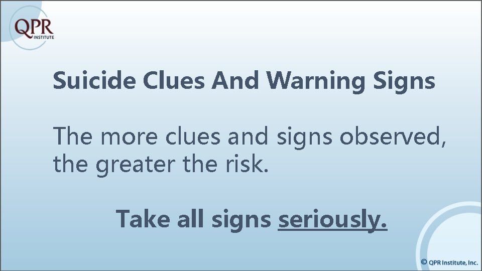 Suicide Clues And Warning Signs The more clues and signs observed, the greater the