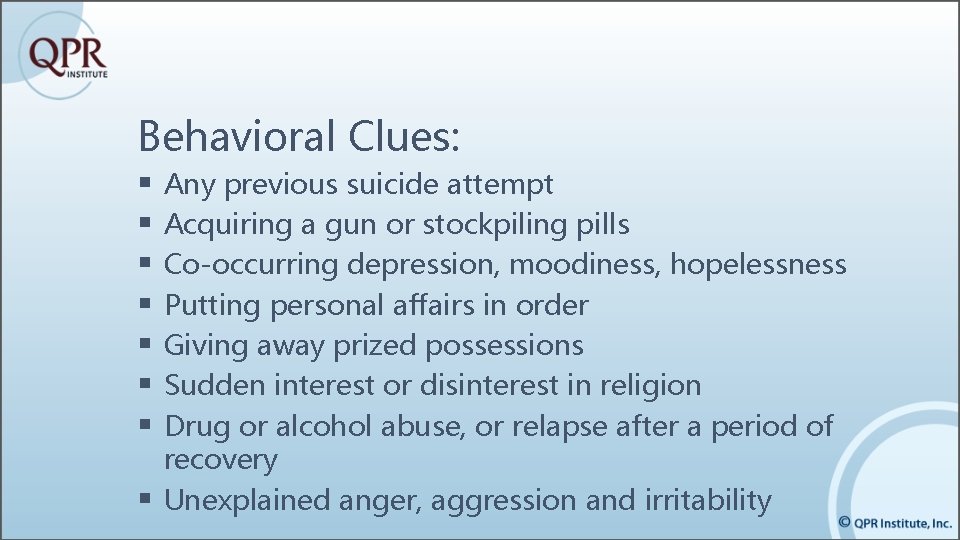 Behavioral Clues: § § § § Any previous suicide attempt Acquiring a gun or