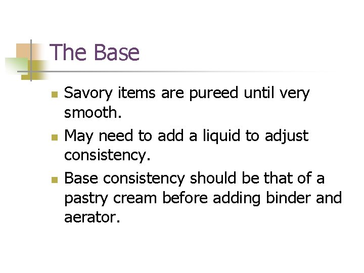The Base n n n Savory items are pureed until very smooth. May need