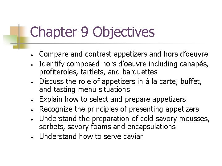 Chapter 9 Objectives • • Compare and contrast appetizers and hors d’oeuvre Identify composed