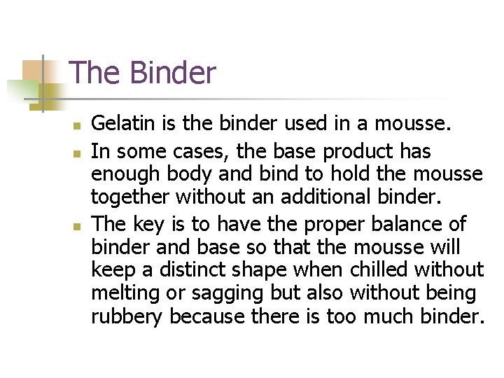 The Binder n n n Gelatin is the binder used in a mousse. In