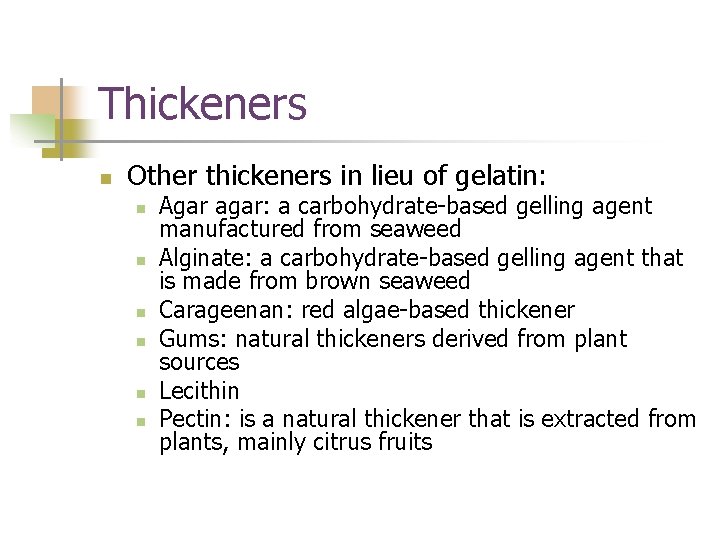 Thickeners n Other thickeners in lieu of gelatin: n n n Agar agar: a