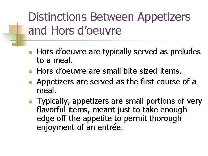 Distinctions Between Appetizers and Hors d’oeuvre n n Hors d’oeuvre are typically served as