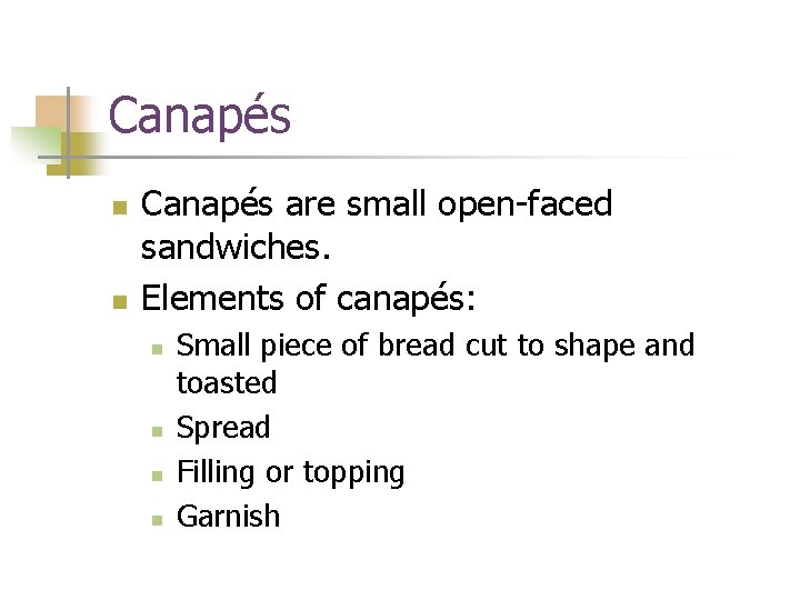 Canapés n n Canapés are small open-faced sandwiches. Elements of canapés: n n Small