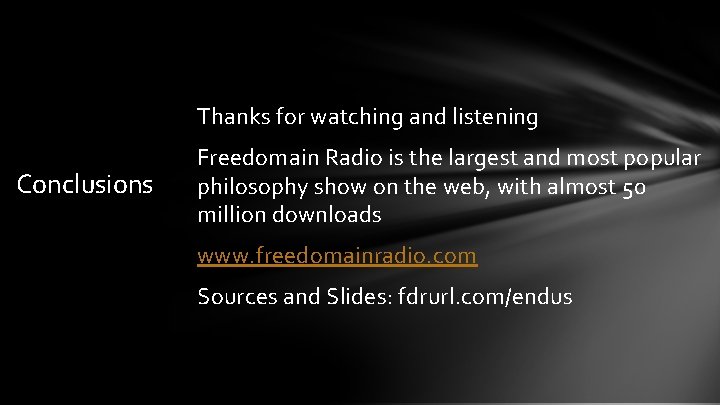 Thanks for watching and listening Conclusions Freedomain Radio is the largest and most popular