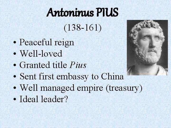 Antoninus PIUS (138 -161) • • • Peaceful reign Well-loved Granted title Pius Sent