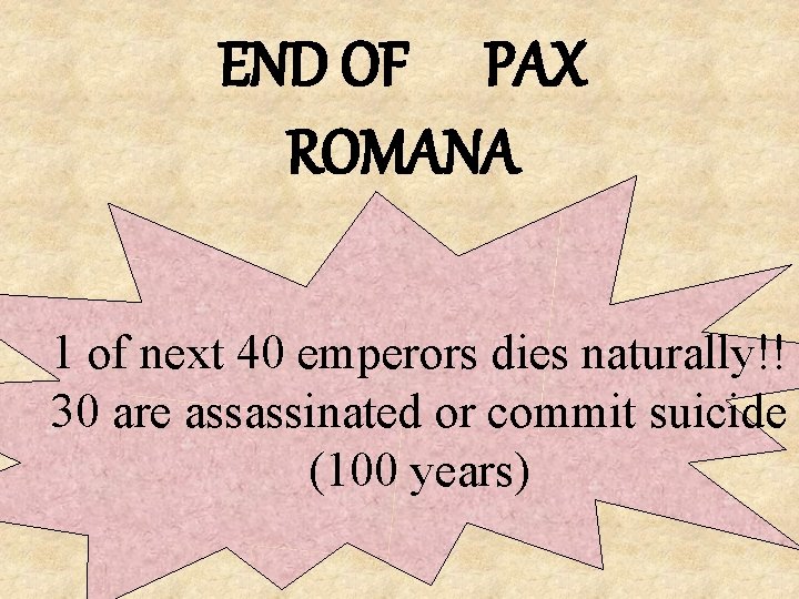 END OF PAX ROMANA 1 of next 40 emperors dies naturally!! 30 are assassinated