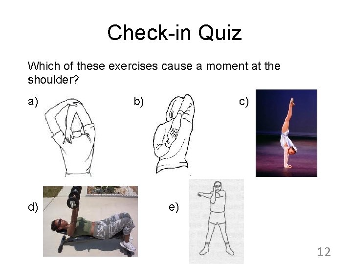 Check-in Quiz Which of these exercises cause a moment at the shoulder? a) d)