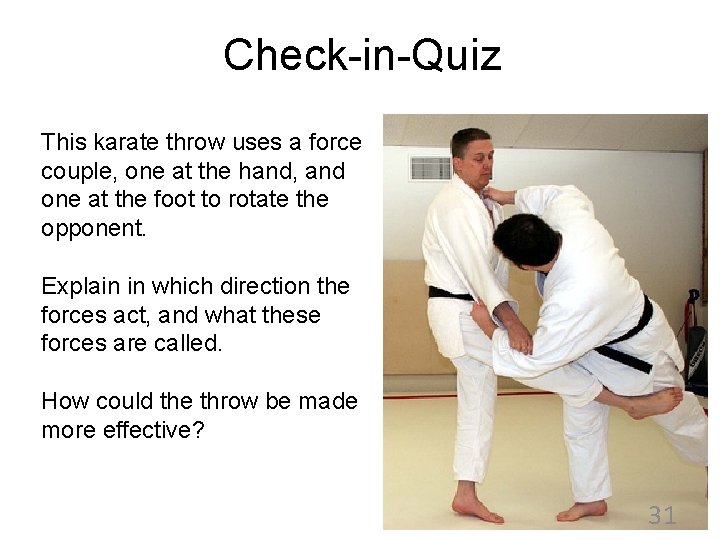 Check-in-Quiz This karate throw uses a force couple, one at the hand, and one
