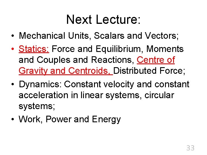 Next Lecture: • Mechanical Units, Scalars and Vectors; • Statics: Force and Equilibrium, Moments