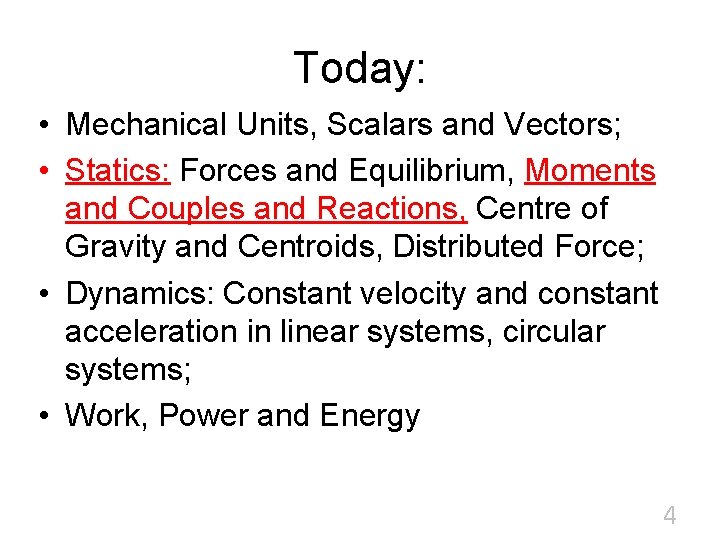 Today: • Mechanical Units, Scalars and Vectors; • Statics: Forces and Equilibrium, Moments and