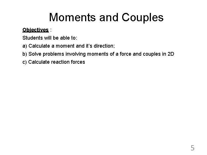 Moments and Couples Objectives : Students will be able to: a) Calculate a moment