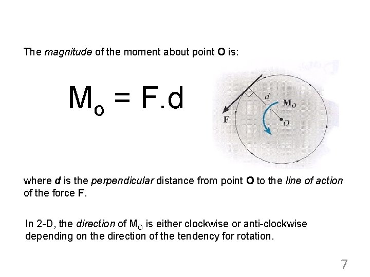 The magnitude of the moment about point O is: Mo = F. d where