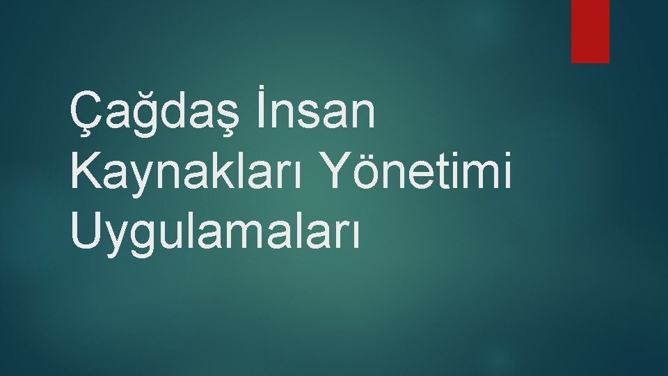 Çağdaş İnsan Kaynakları Yönetimi Uygulamaları 