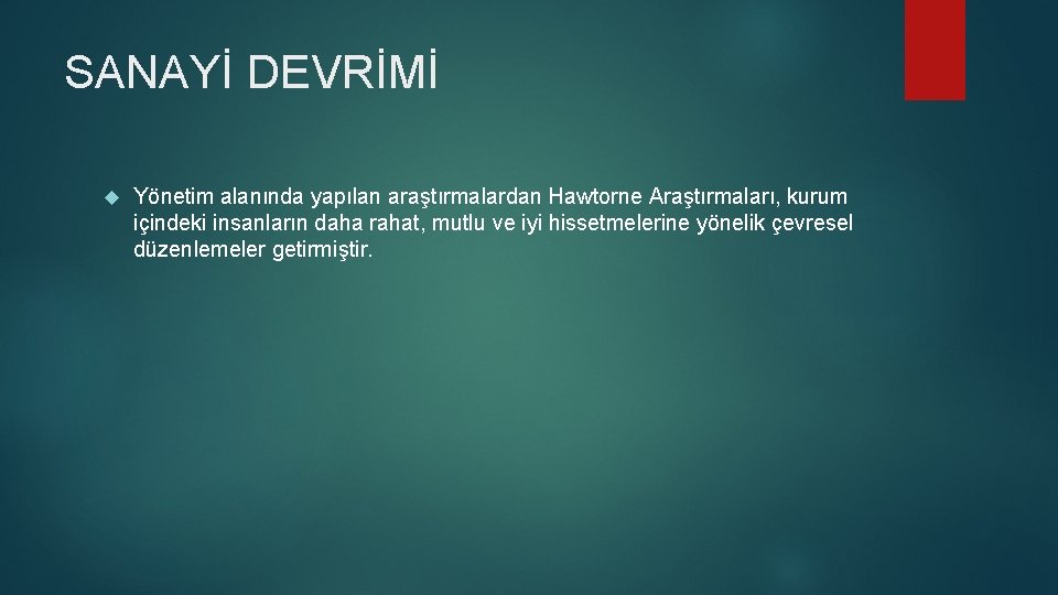 SANAYİ DEVRİMİ Yönetim alanında yapılan araştırmalardan Hawtorne Araştırmaları, kurum içindeki insanların daha rahat, mutlu