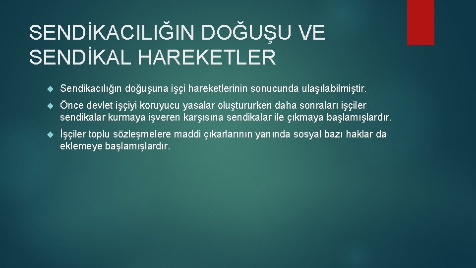 SENDİKACILIĞIN DOĞUŞU VE SENDİKAL HAREKETLER Sendikacılığın doğuşuna işçi hareketlerinin sonucunda ulaşılabilmiştir. Önce devlet işçiyi