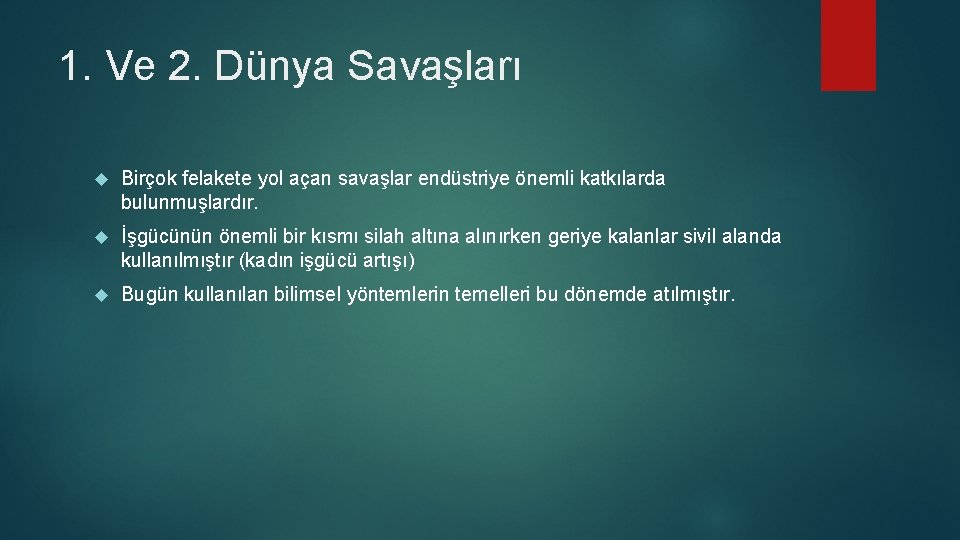 1. Ve 2. Dünya Savaşları Birçok felakete yol açan savaşlar endüstriye önemli katkılarda bulunmuşlardır.