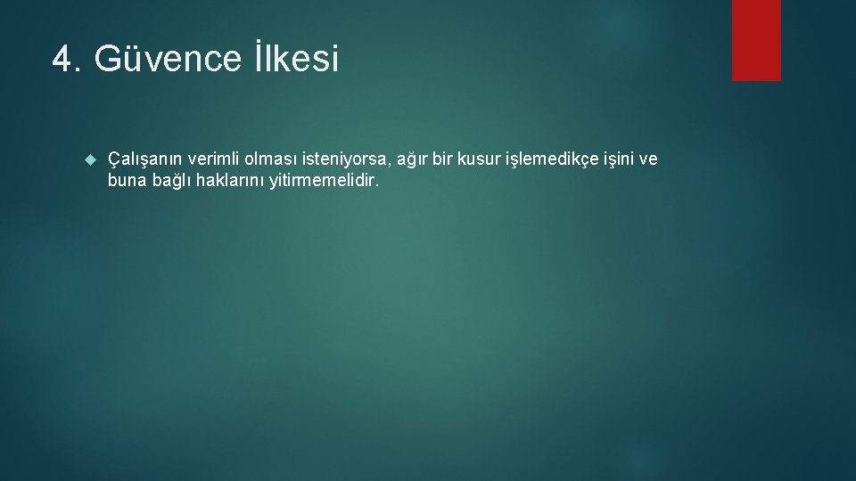 4. Güvence İlkesi Çalışanın verimli olması isteniyorsa, ağır bir kusur işlemedikçe işini ve buna