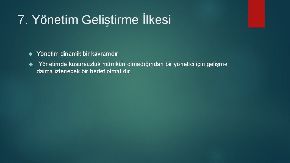 7. Yönetim Geliştirme İlkesi Yönetim dinamik bir kavramdır. Yönetimde kusursuzluk mümkün olmadığından bir yönetici