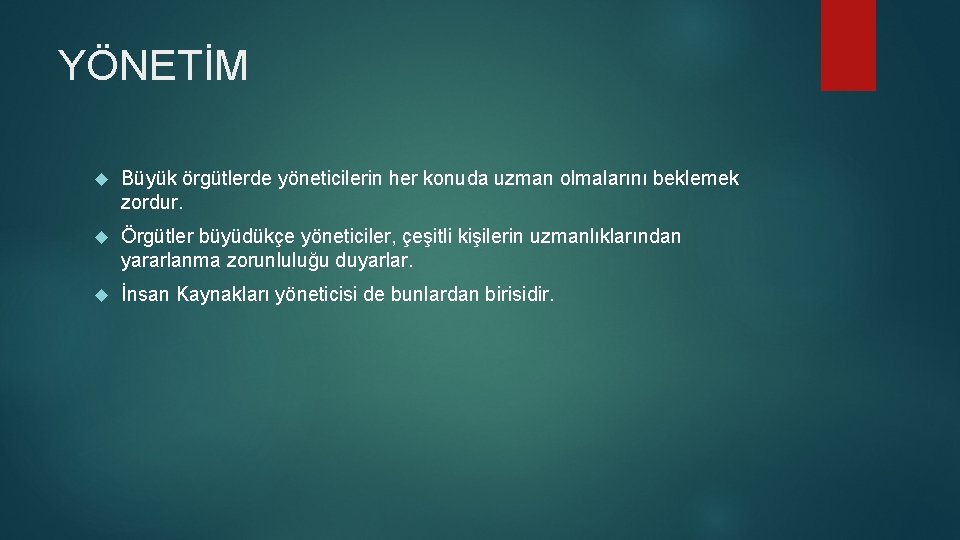 YÖNETİM Büyük örgütlerde yöneticilerin her konuda uzman olmalarını beklemek zordur. Örgütler büyüdükçe yöneticiler, çeşitli