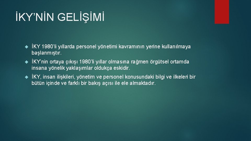 İKY’NİN GELİŞİMİ İKY 1980’li yıllarda personel yönetimi kavramının yerine kullanılmaya başlanmıştır. İKY’nin ortaya çıkışı