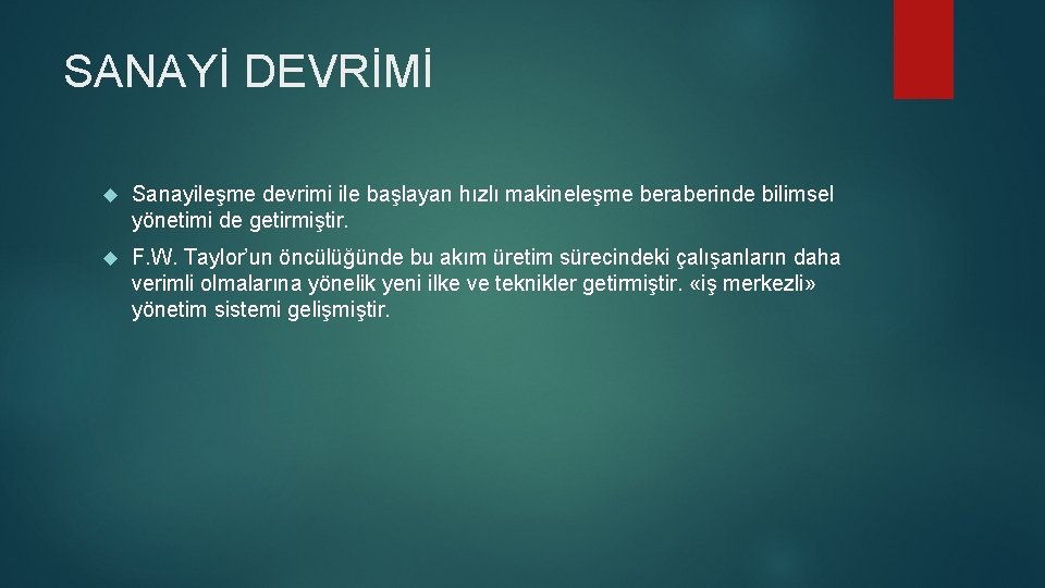 SANAYİ DEVRİMİ Sanayileşme devrimi ile başlayan hızlı makineleşme beraberinde bilimsel yönetimi de getirmiştir. F.