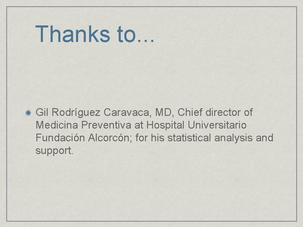 Thanks to. . . Gil Rodríguez Caravaca, MD, Chief director of Medicina Preventiva at