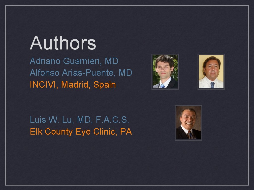 Authors Adriano Guarnieri, MD Alfonso Arias-Puente, MD INCIVI, Madrid, Spain Luis W. Lu, MD,