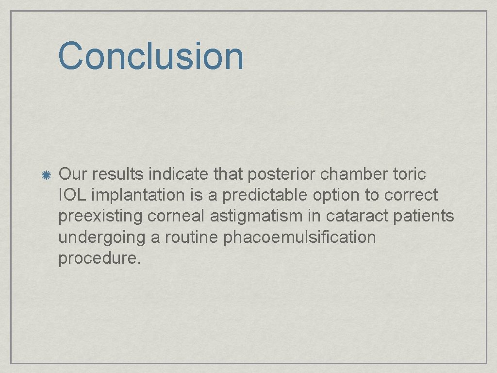 Conclusion Our results indicate that posterior chamber toric IOL implantation is a predictable option