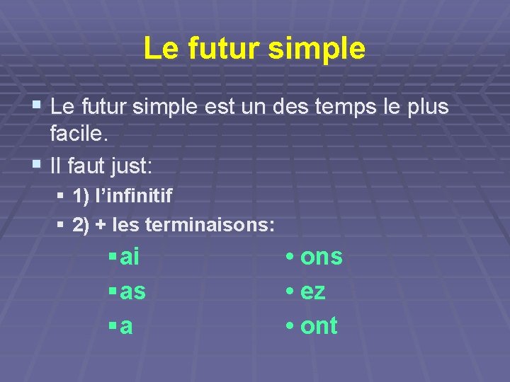 Le futur simple § Le futur simple est un des temps le plus facile.