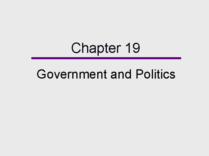 Chapter 19 Government and Politics 